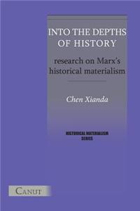 Into the Depths of History. Research on Marx's Historical Materialism