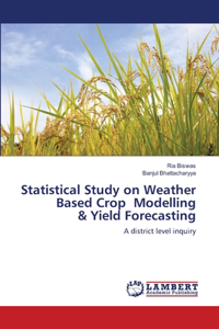 Statistical Study on Weather Based Crop Modelling & Yield Forecasting