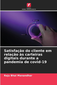 Satisfação do cliente em relação às carteiras digitais durante a pandemia de covid-19