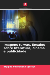 Imagens turvas. Ensaios sobre literatura, cinema e publicidade