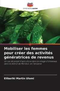 Mobiliser les femmes pour créer des activités génératrices de revenus