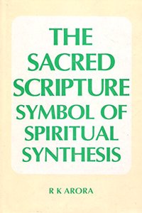 The sacred scripture: Symbol of spiritual synthesis : a comparative, chronological, and philosophical approach to the Guru Grantha