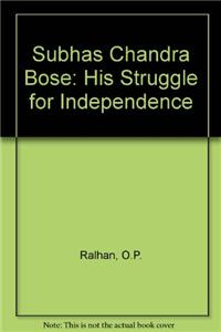 Subhas Chandra Bose: His Struggle For Indepence