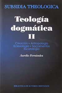 Teologia dogmatica, II: Creacion; Antropologia; Eclesiologia; Sacramentos; Escatologia