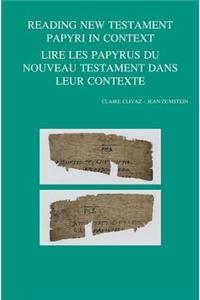 Reading New Testament Papyri in Context/Lire Les Papyrus Du Noveau Testament Dans Leur Contexte