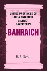 United Provinces of Agra and Oudh District Gazetteers: Bahraich Vol. VI [Hardcover]
