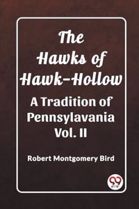 Hawks of Hawk-Hollow A Tradition of Pennsylavania Vol. II
