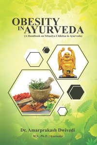 Obesity in Ayurveda (A Handbook on Sthaulya Chikitsa in Ayurveda)