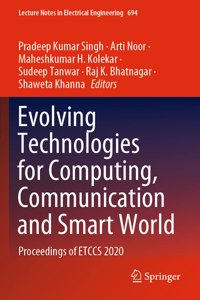 Evolving Technologies for Computing, Communication and Smart World: Proceedings of Etccs 2020