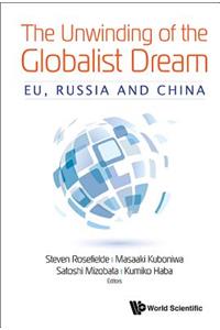 Unwinding of the Globalist Dream, The: Eu, Russia and China