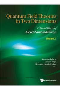 Quantum Field Theories in Two Dimensions: Collected Works of Alexei Zamolodchikov (in 2 Volumes)