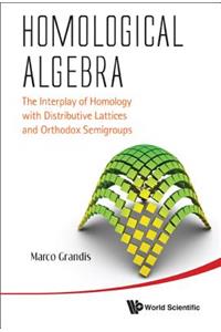 Homological Algebra: The Interplay of Homology with Distributive Lattices and Orthodox Semigroups
