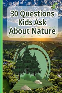 30 Questions Kids Ask About Nature