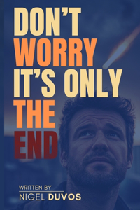Don't Worry, It's Only The End