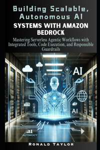 Building Scalable, Autonomous AI Systems with Amazon Bedrock
