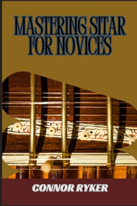 Mastering Sitar for Novices