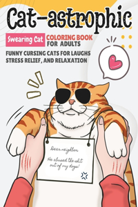 Cat-astrophic Swearing Cat Coloring Book For Adults