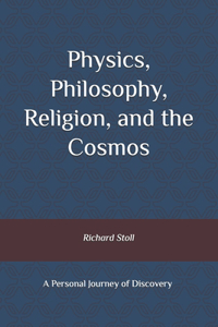 Physics, Philosophy, Religion, and the Cosmos