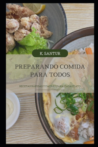 Preparando comida para todos: Recetas rápidas y fáciles para cada plato