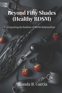 Beyond Fifty Shades (Healthy BDSM)