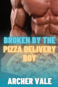 Broken by the Pizza Delivery Boy