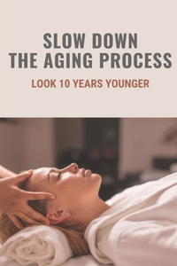 Slow Down The Aging Process