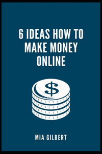 6 Ideas How to Make Money Online