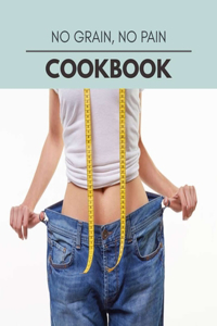 No Grain, No Pain Cookbook