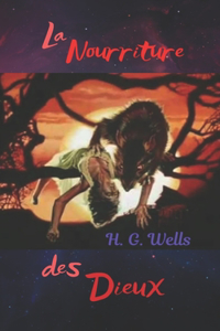 La Nourriture des Dieux: Un grand travail de science-fiction du grand H. G. Wells