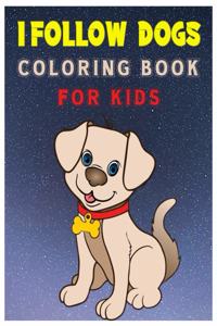 I Follow Dogs Coloring Book for Kids