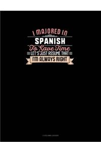 I Majored In Spanish To Save Time Let's Just Assume That I'm Always Right