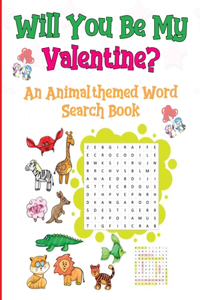 Will You Be My Valentine: An Animal-themed Word Search Book