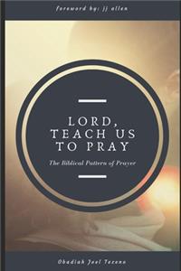 Lord, Teach Us To Pray