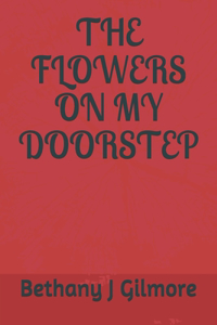 The Flowers On My Doorstep