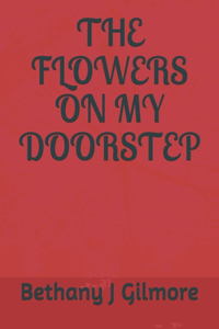 The Flowers On My Doorstep