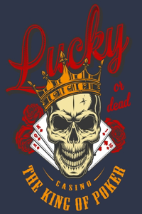 Lucky Or Dead The king of Poker