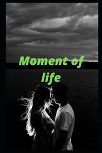 Moment of life
