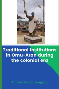 Traditional Institutions in Omu-Aran during the Colonial Era