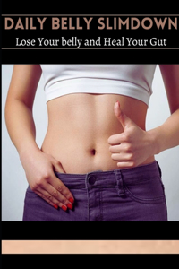 Daily Belly Slimdown. Lose your belly and Heal Your Gut