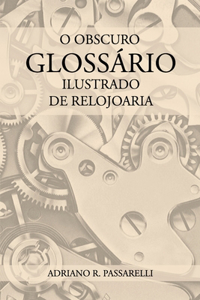 O Obscuro Glossário Ilustrado de Relojoaria