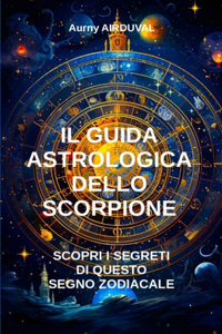 Guida Astrologica dello Scorpione, Scopri i Segreti di questo Segno Zodiacale