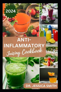 Anti-Inflammatory Juicing Cookbook