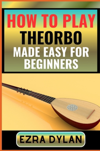 How to Play Theorbo Made Easy for Beginners