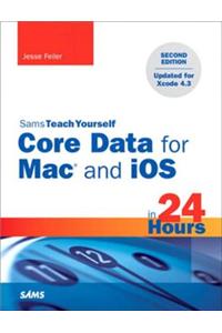 Sams Teach Yourself Core Data for Mac and IOS in 24 Hours