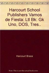 Harcourt School Publishers Vamos de Fiesta: Ltl Bk: Gk Uno, DOS, Tres..