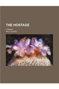 The Hostage; A Drama