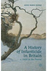 History of Infanticide in Britain c. 1600 to the Present