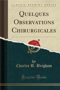 Quelques Observations Chirurgicales (Classic Reprint)
