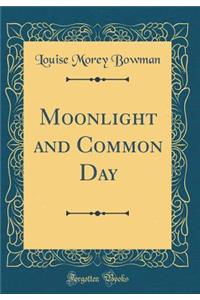 Moonlight and Common Day (Classic Reprint)