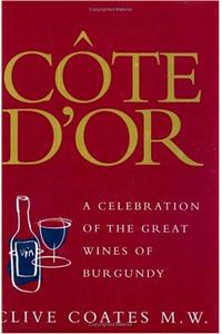 Cote D'or: A Celebration Of The Great Wines Of Burgundy